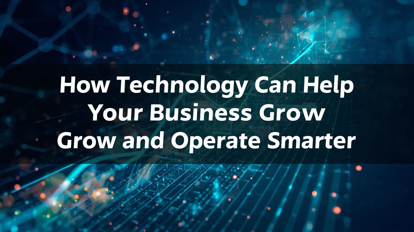 How Technology Can Help Your Business Grow and Operate Smarter - Gallery 1